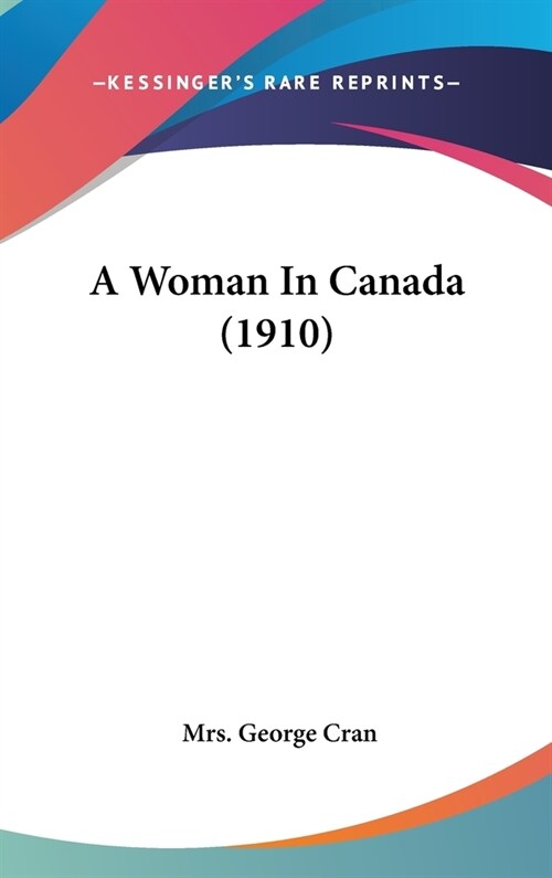 A Woman In Canada (1910) (Hardcover)