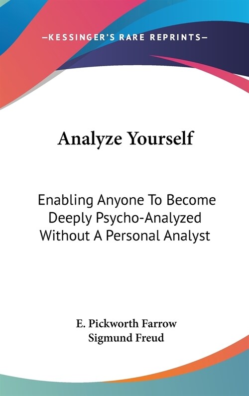 Analyze Yourself: Enabling Anyone To Become Deeply Psycho-Analyzed Without A Personal Analyst (Hardcover)