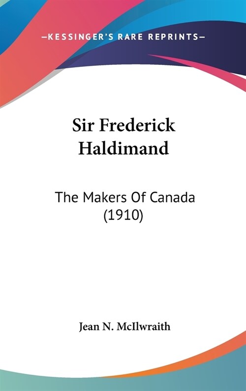 Sir Frederick Haldimand: The Makers Of Canada (1910) (Hardcover)