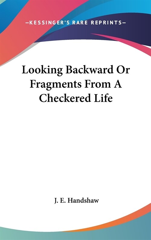 Looking Backward Or Fragments From A Checkered Life (Hardcover)