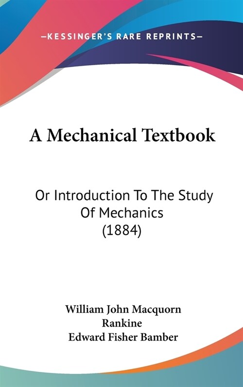 A Mechanical Textbook: Or Introduction To The Study Of Mechanics (1884) (Hardcover)