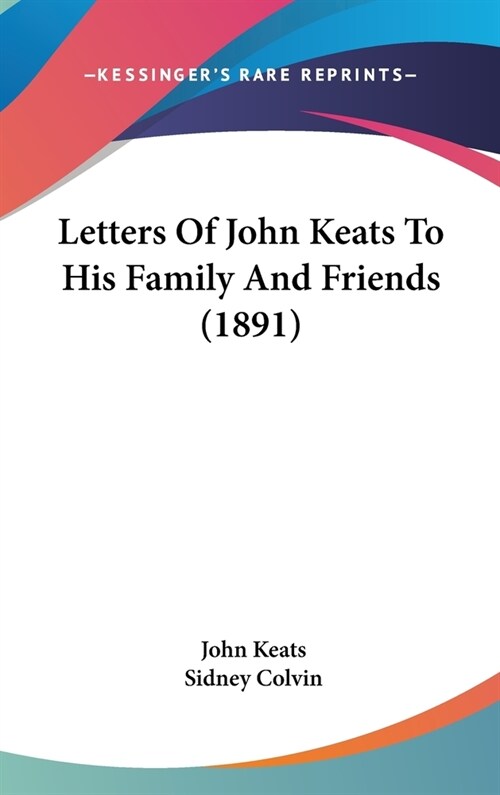 Letters Of John Keats To His Family And Friends (1891) (Hardcover)