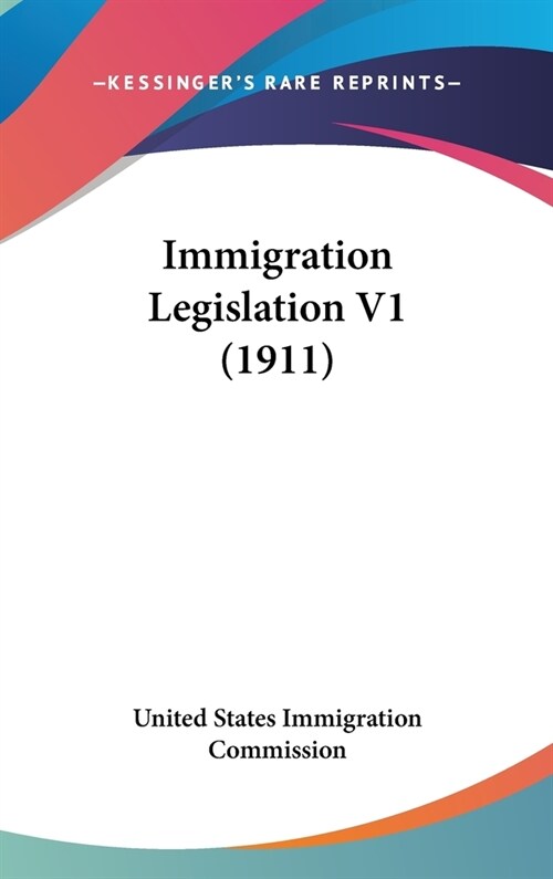 Immigration Legislation V1 (1911) (Hardcover)