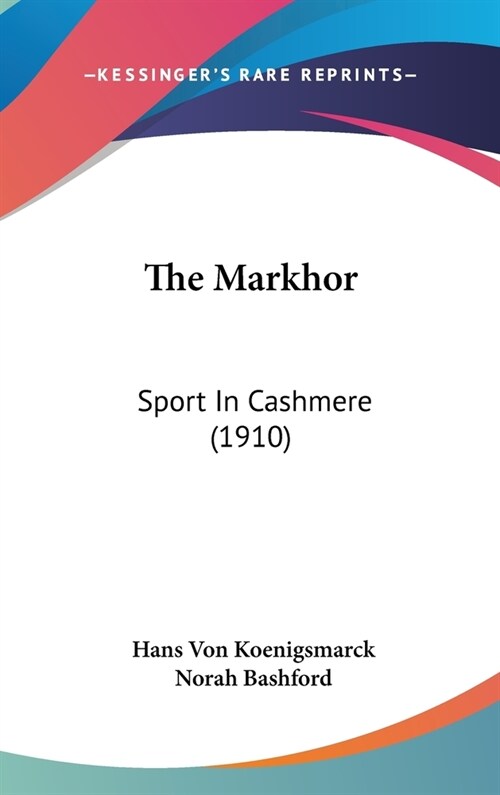 The Markhor: Sport In Cashmere (1910) (Hardcover)