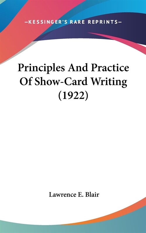 Principles And Practice Of Show-Card Writing (1922) (Hardcover)