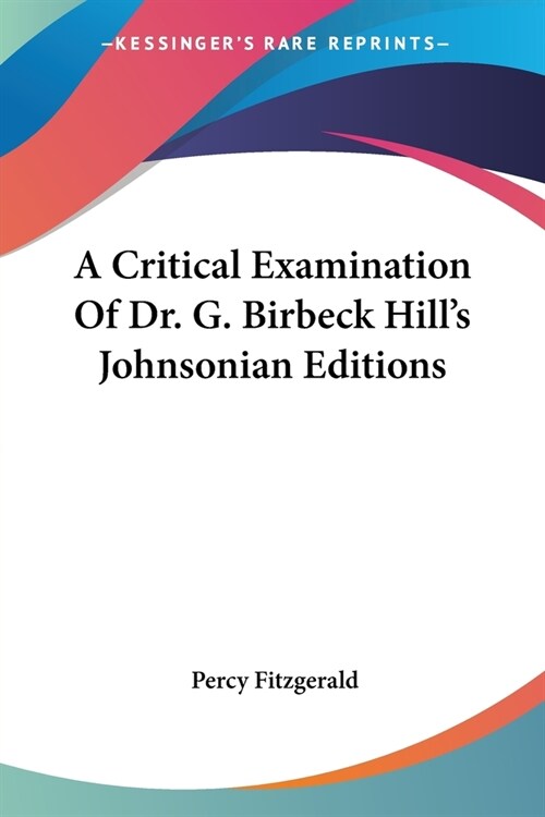 A Critical Examination Of Dr. G. Birbeck Hills Johnsonian Editions (Paperback)