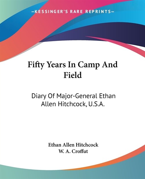 Fifty Years In Camp And Field: Diary Of Major-General Ethan Allen Hitchcock, U.S.A. (Paperback)