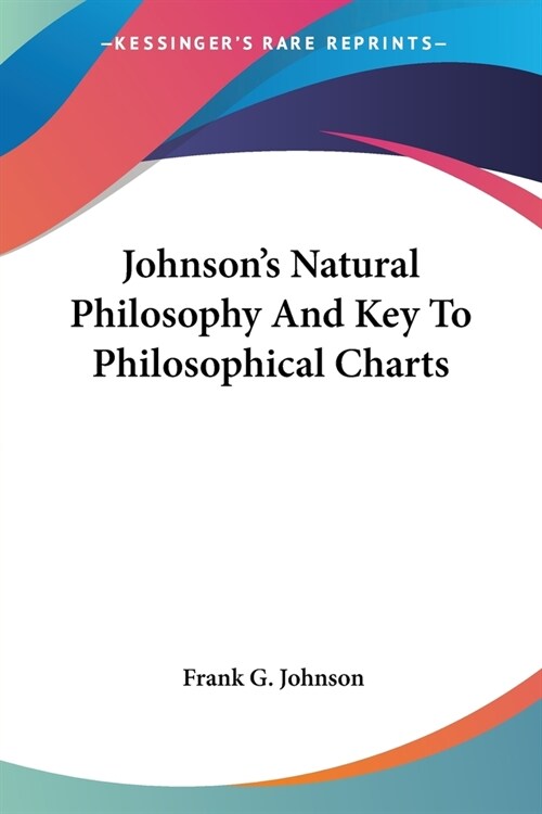 Johnsons Natural Philosophy And Key To Philosophical Charts (Paperback)