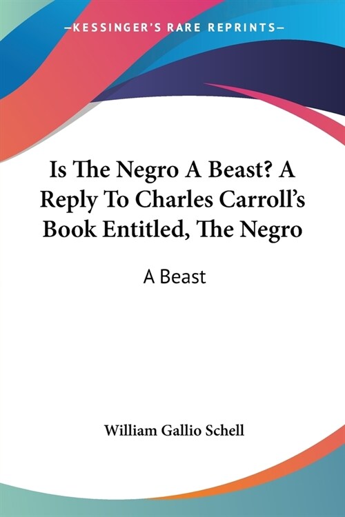 Is The Negro A Beast? A Reply To Charles Carrolls Book Entitled, The Negro: A Beast (Paperback)