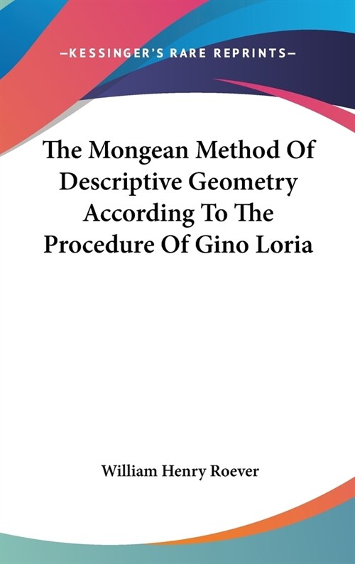 The Mongean Method Of Descriptive Geometry According To The Procedure Of Gino Loria (Hardcover)