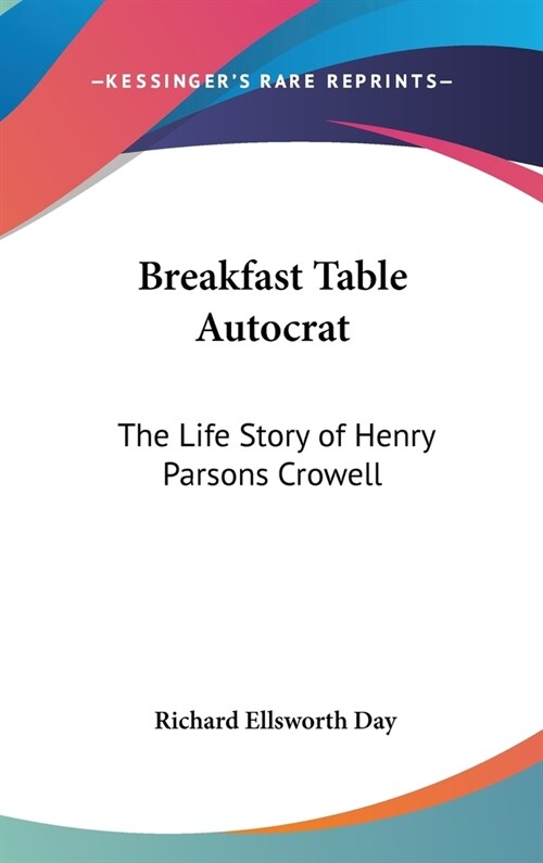 Breakfast Table Autocrat: The Life Story of Henry Parsons Crowell (Hardcover)