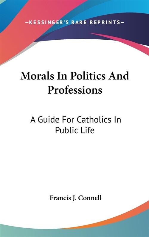 Morals In Politics And Professions: A Guide For Catholics In Public Life (Hardcover)