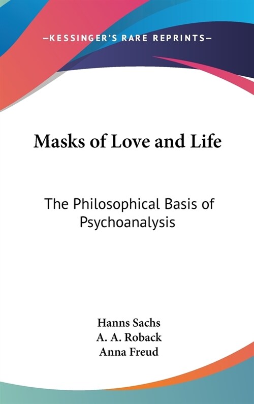 Masks of Love and Life: The Philosophical Basis of Psychoanalysis (Hardcover)