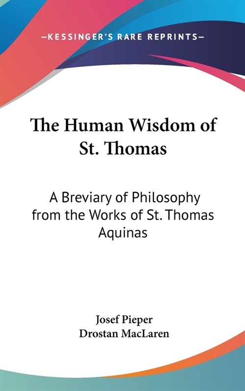 The Human Wisdom of St. Thomas: A Breviary of Philosophy from the Works of St. Thomas Aquinas (Hardcover)