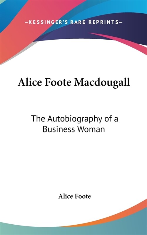 Alice Foote Macdougall: The Autobiography of a Business Woman (Hardcover)
