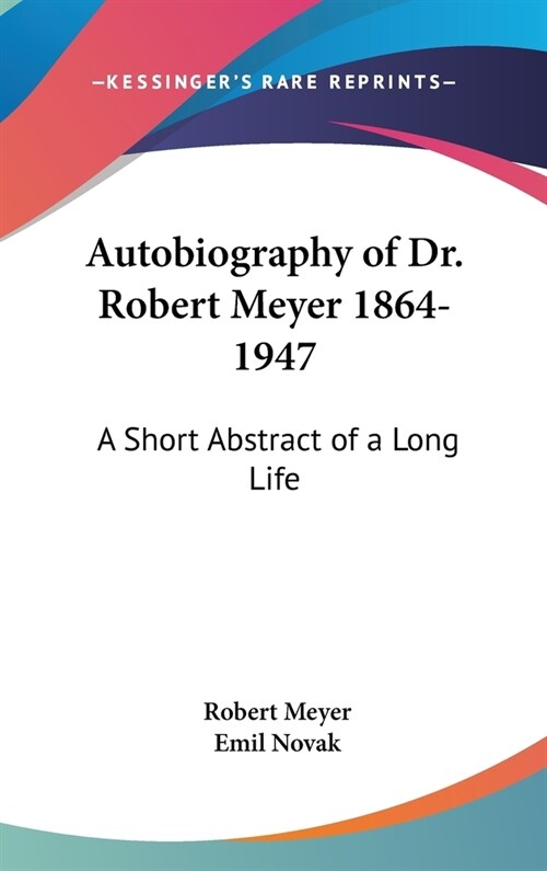 Autobiography of Dr. Robert Meyer 1864-1947: A Short Abstract of a Long Life (Hardcover)