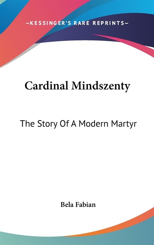 Cardinal Mindszenty: The Story Of A Modern Martyr (Hardcover)