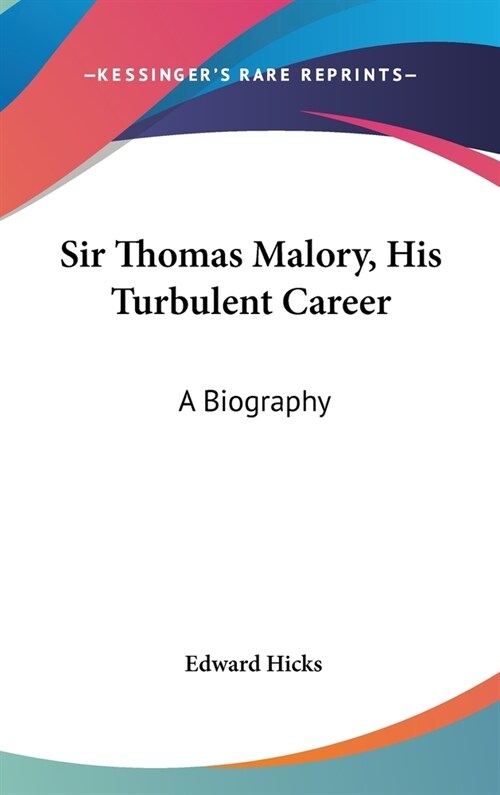 Sir Thomas Malory, His Turbulent Career: A Biography (Hardcover)