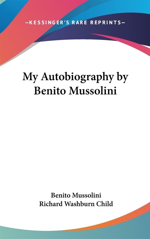 My Autobiography by Benito Mussolini (Hardcover)