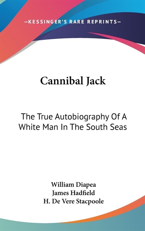 Cannibal Jack: The True Autobiography Of A White Man In The South Seas (Hardcover)