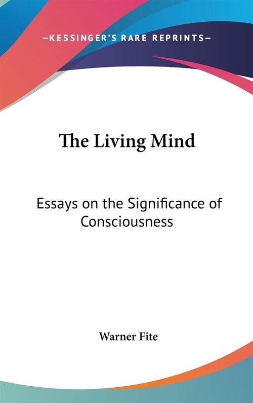 The Living Mind: Essays on the Significance of Consciousness (Hardcover)