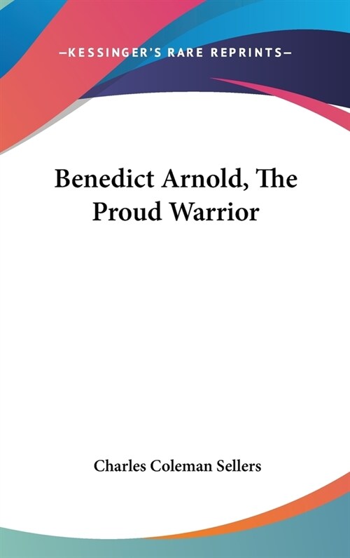 Benedict Arnold, The Proud Warrior (Hardcover)