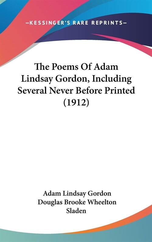 The Poems Of Adam Lindsay Gordon, Including Several Never Before Printed (1912) (Hardcover)