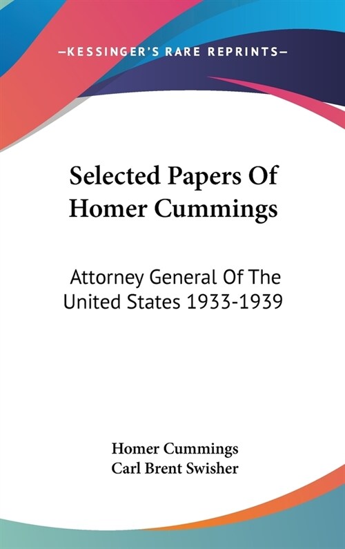 Selected Papers Of Homer Cummings: Attorney General Of The United States 1933-1939 (Hardcover)