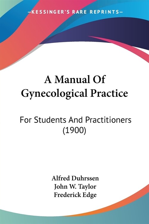 A Manual Of Gynecological Practice: For Students And Practitioners (1900) (Paperback)