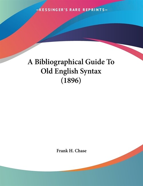 A Bibliographical Guide To Old English Syntax (1896) (Paperback)