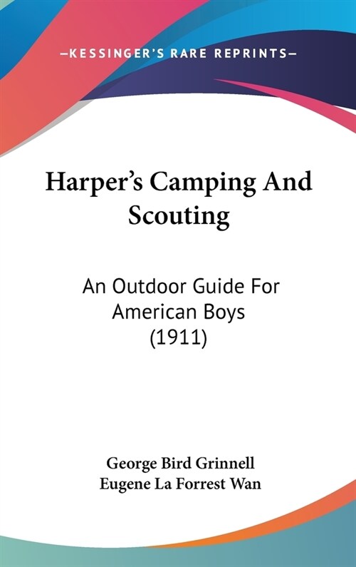 Harpers Camping And Scouting: An Outdoor Guide For American Boys (1911) (Hardcover)