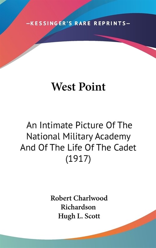 West Point: An Intimate Picture Of The National Military Academy And Of The Life Of The Cadet (1917) (Hardcover)