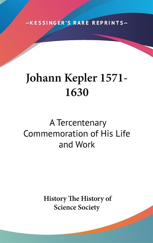 Johann Kepler 1571-1630: A Tercentenary Commemoration of His Life and Work (Hardcover)