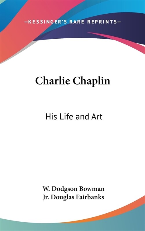 Charlie Chaplin: His Life and Art (Hardcover)