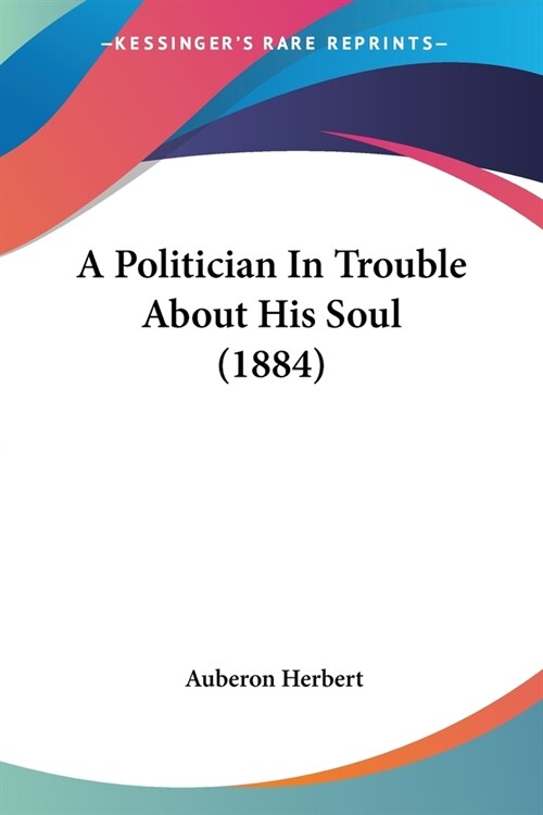 A Politician In Trouble About His Soul (1884) (Paperback)