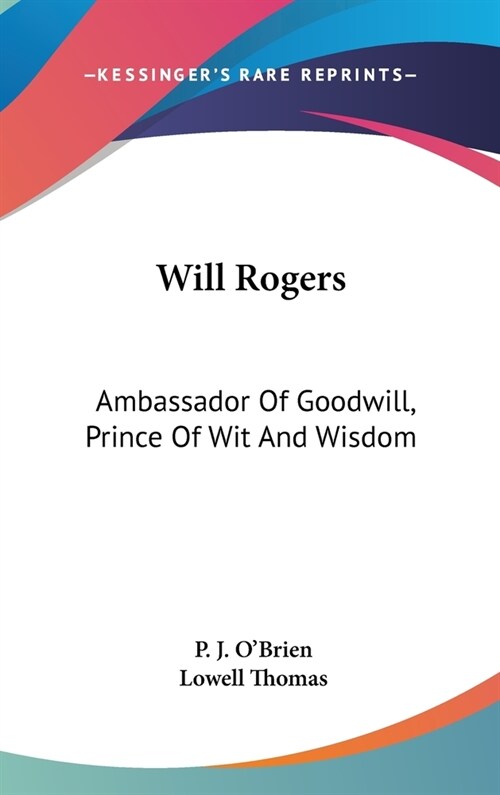 Will Rogers: Ambassador Of Goodwill, Prince Of Wit And Wisdom (Hardcover)