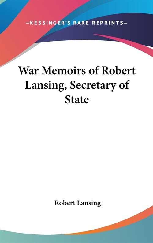 War Memoirs of Robert Lansing, Secretary of State (Hardcover)