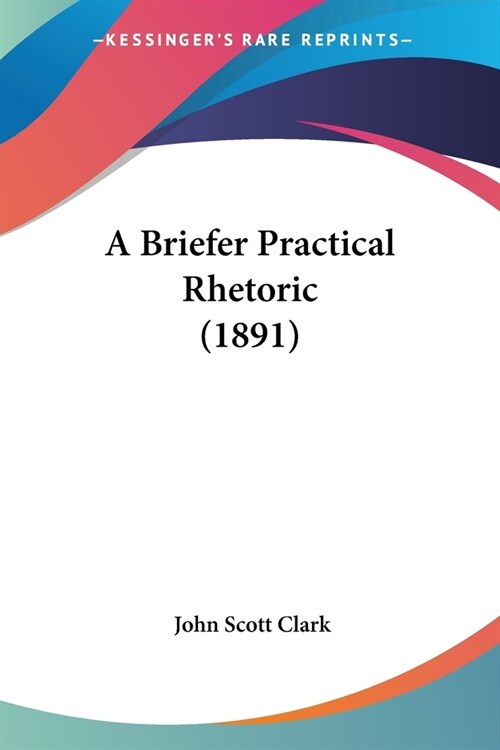 A Briefer Practical Rhetoric (1891) (Paperback)