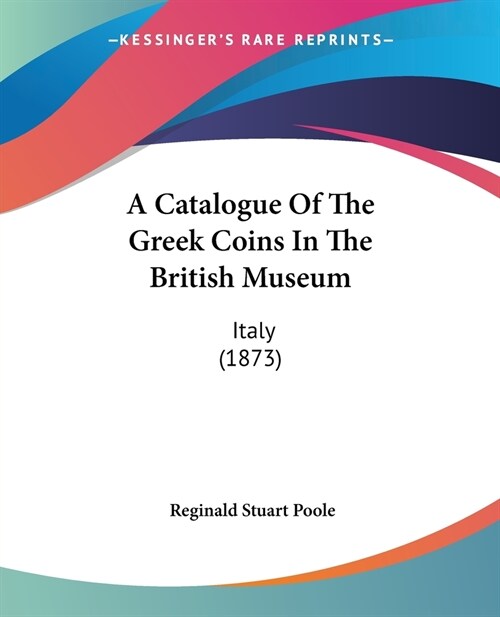A Catalogue Of The Greek Coins In The British Museum: Italy (1873) (Paperback)