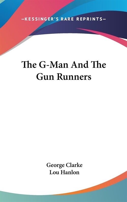 The G-Man And The Gun Runners (Hardcover)