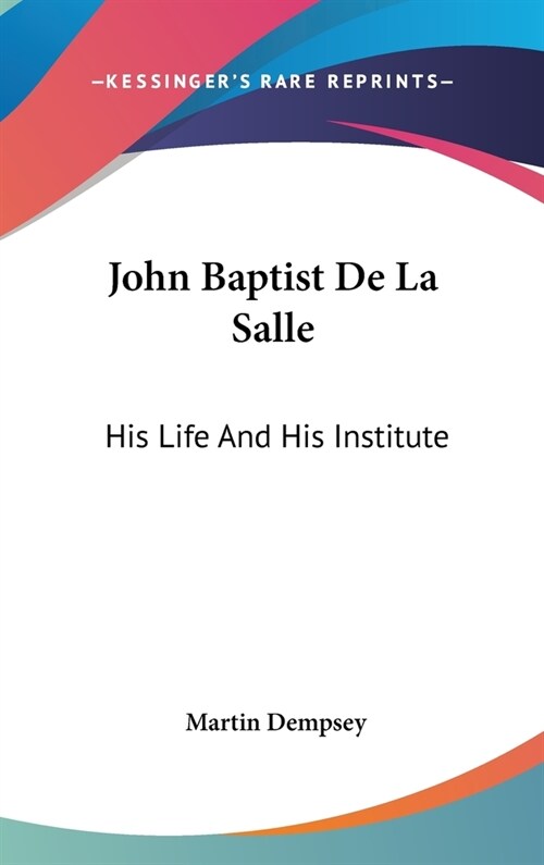 John Baptist De La Salle: His Life And His Institute (Hardcover)