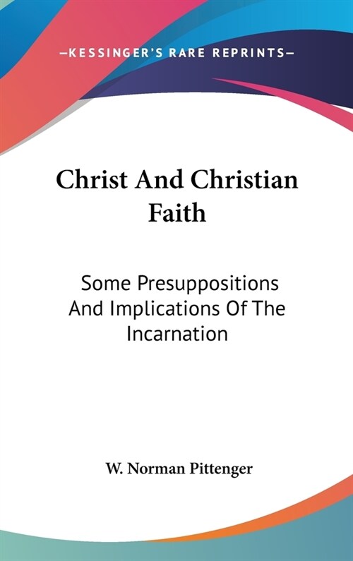 Christ And Christian Faith: Some Presuppositions And Implications Of The Incarnation (Hardcover)