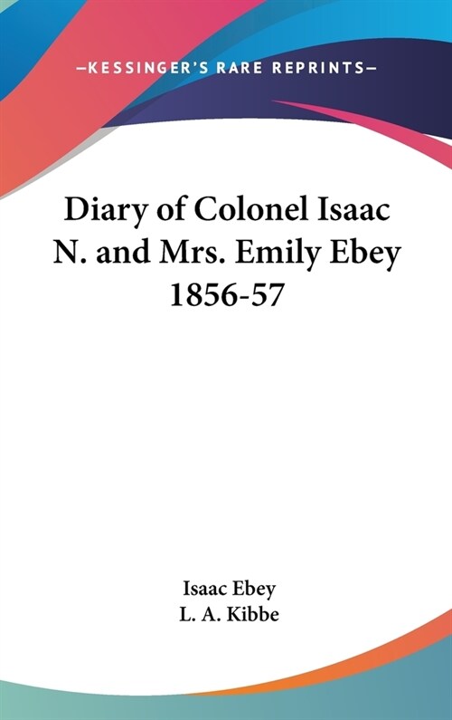 Diary of Colonel Isaac N. and Mrs. Emily Ebey 1856-57 (Hardcover)