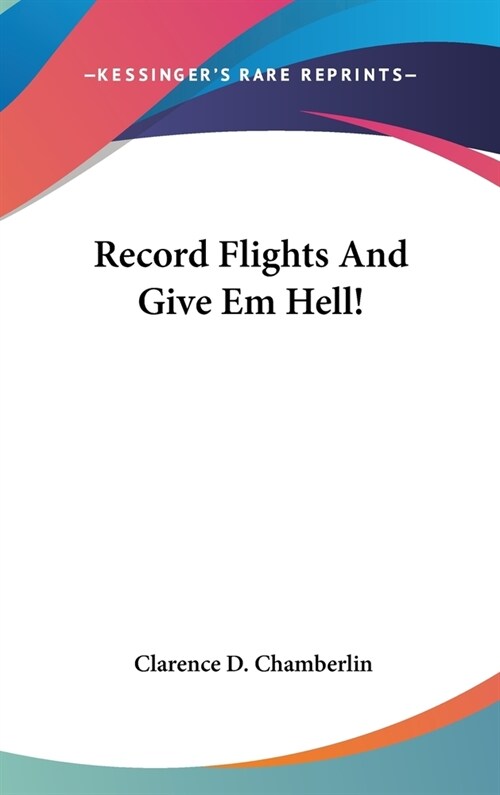 Record Flights And Give Em Hell! (Hardcover)