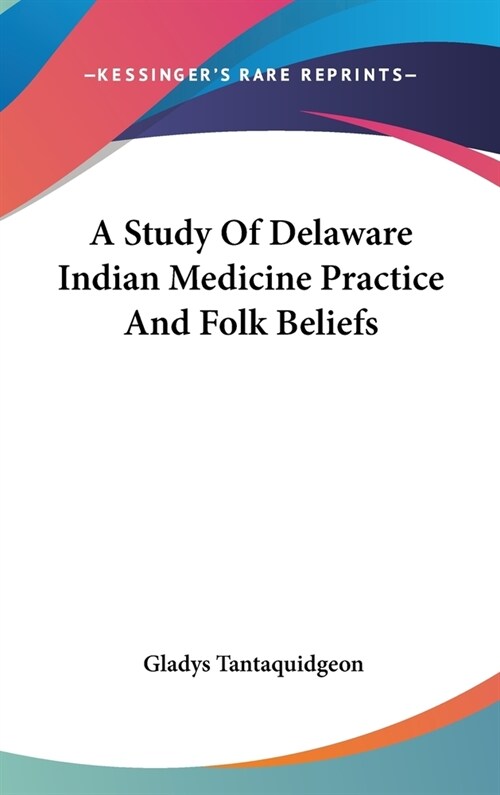 A Study Of Delaware Indian Medicine Practice And Folk Beliefs (Hardcover)