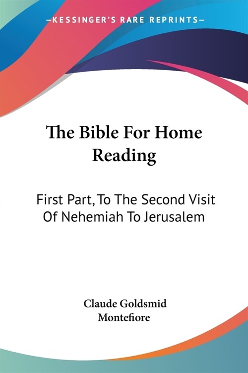 The Bible For Home Reading: First Part, To The Second Visit Of Nehemiah To Jerusalem (Paperback)