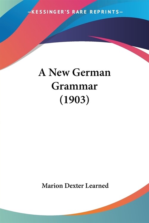 A New German Grammar (1903) (Paperback)