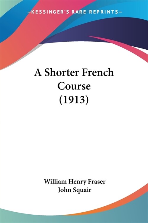 A Shorter French Course (1913) (Paperback)