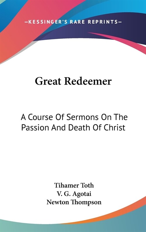 Great Redeemer: A Course Of Sermons On The Passion And Death Of Christ (Hardcover)