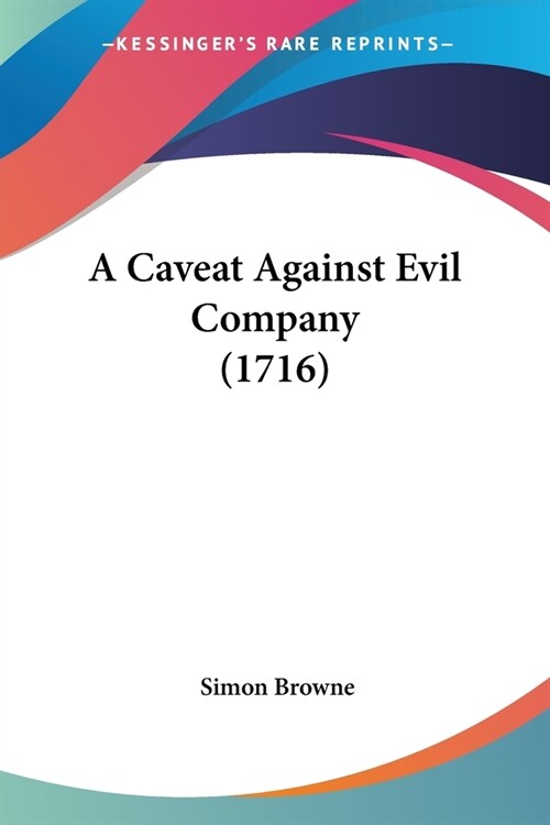A Caveat Against Evil Company (1716) (Paperback)